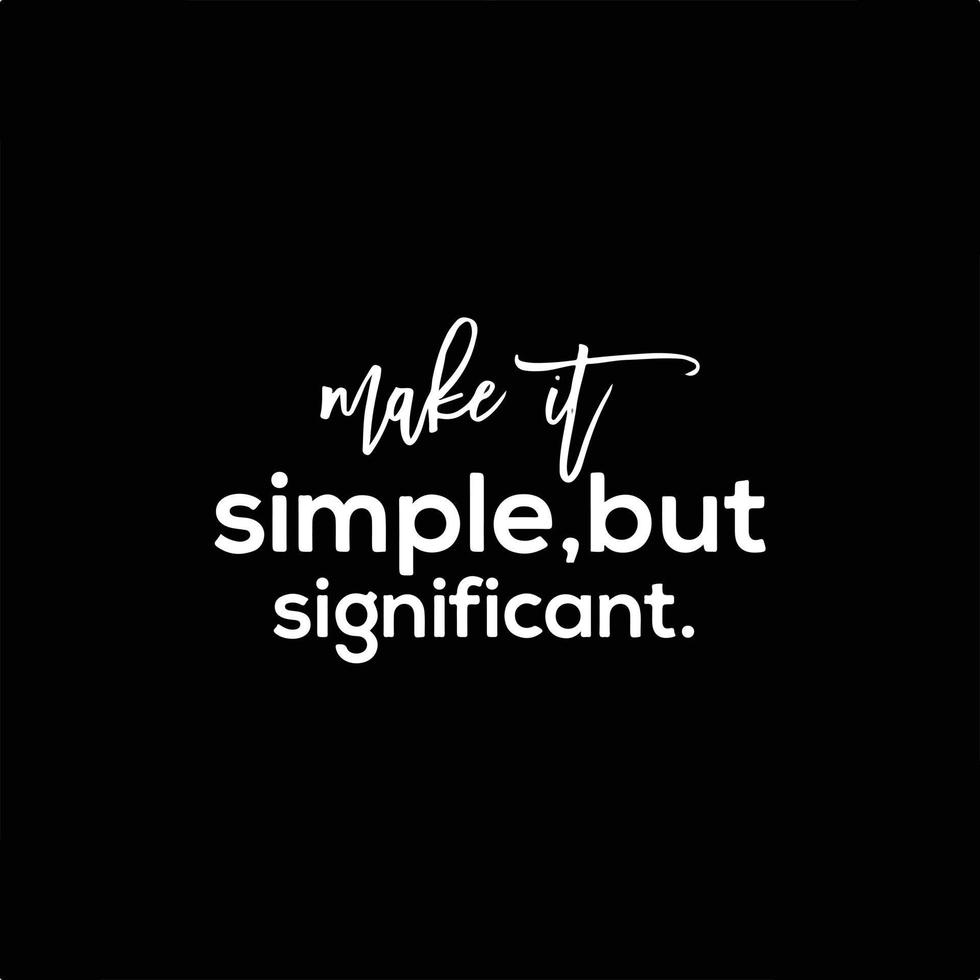 Motivational Typography Quote - Make It Simple, But Significant vector