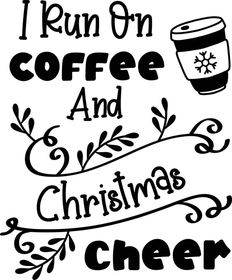 I Run On Coffee And Christmas Cheer lettering and quote illustration vector