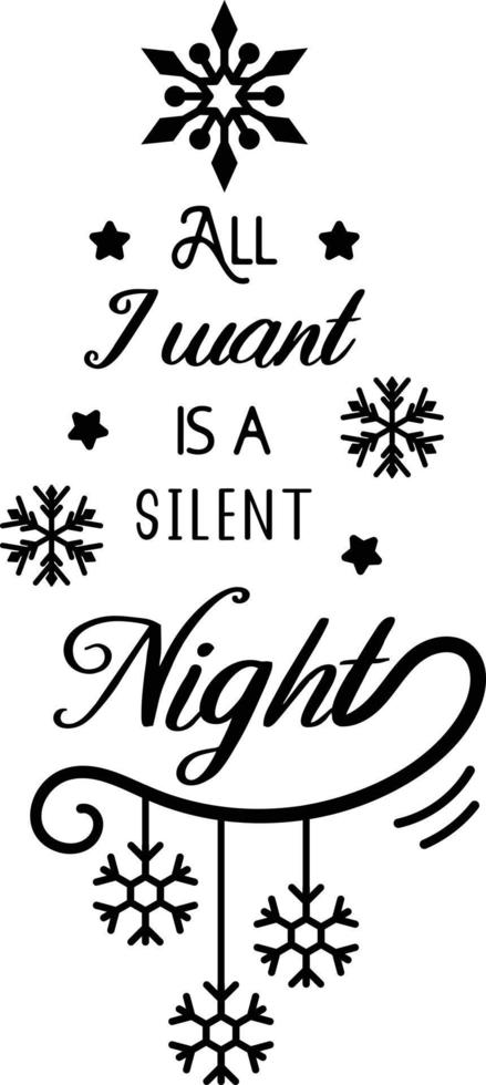 all I want is a silent night lettering and quote illustration vector