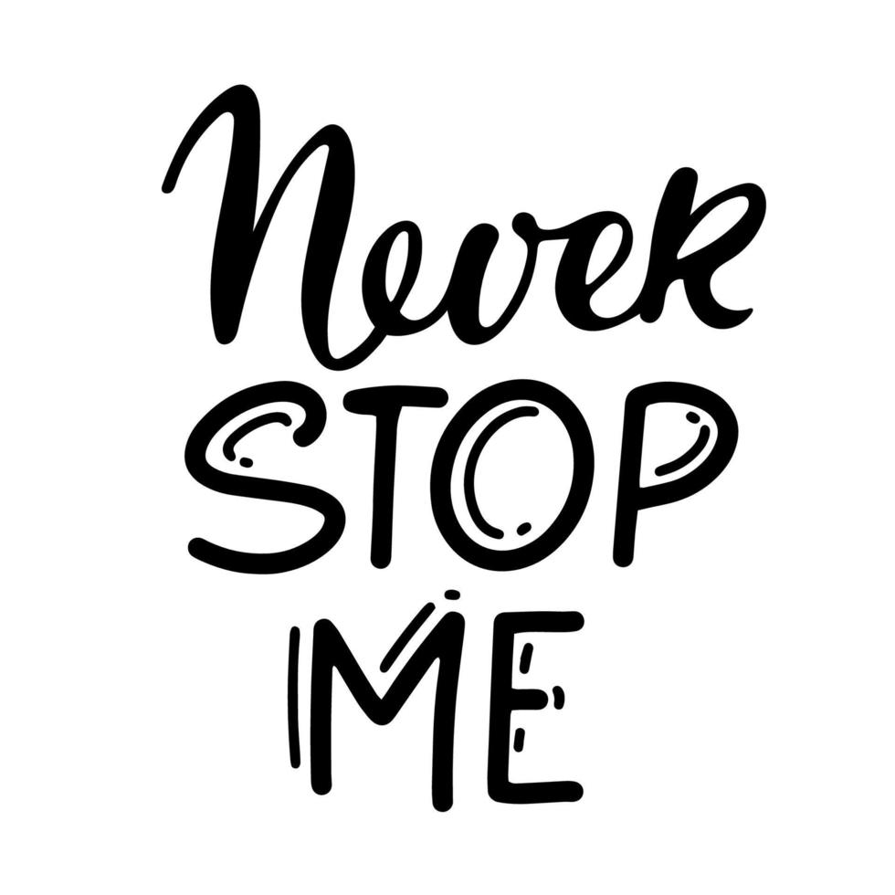 Never stop me text isolated black on white background. Motivational Quote Typography. Handwritten design for banner, flyer, brochure, card, poster, t-shirt. Inspirational quote. Never Stop typography vector