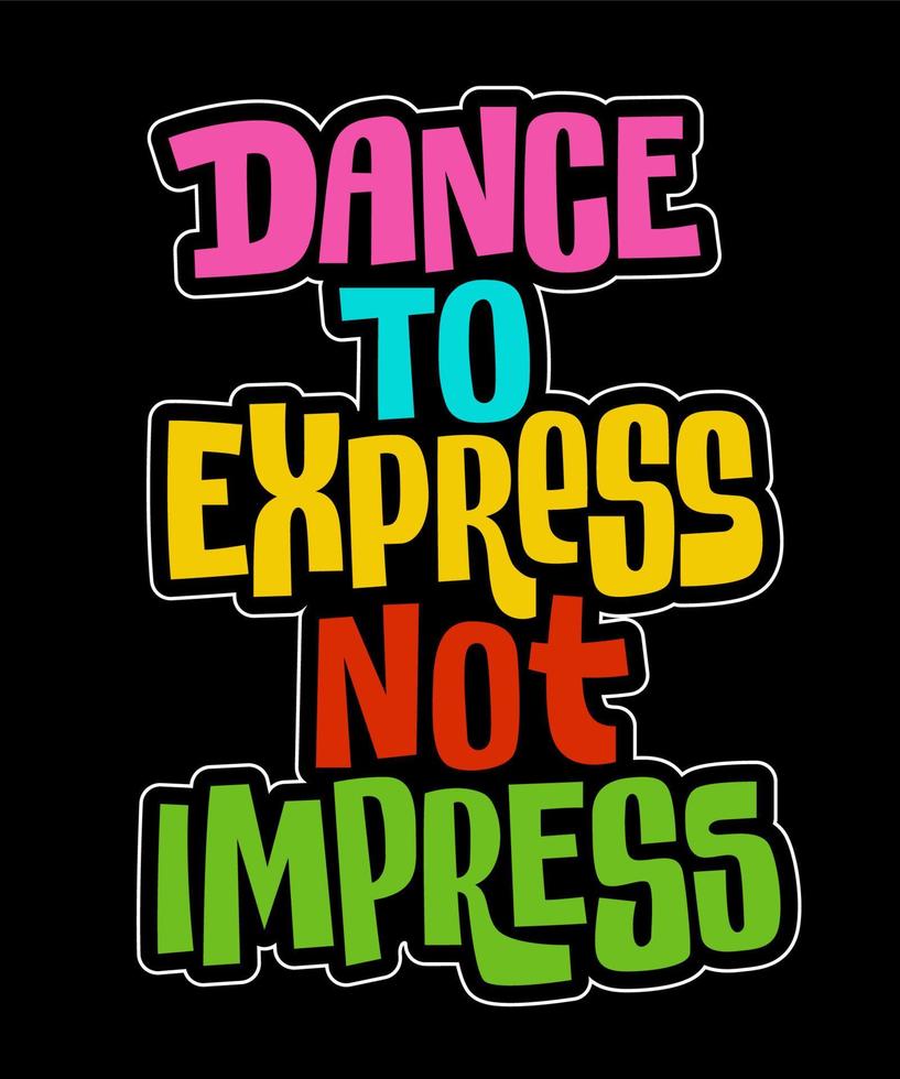 bailar para expresar no impresionar - ilustración creativa de letras de moda. diseño de phtase de baile tipográfico colorido. vector