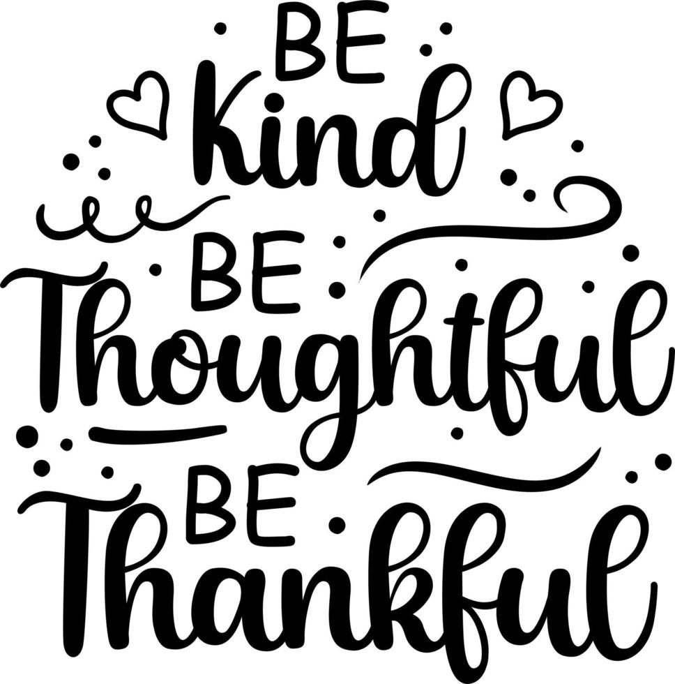 Be Kind, Be Thoughtful, Be Thankful illustration with inspiration ...