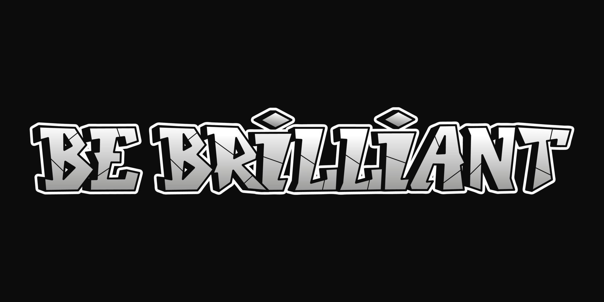 Be brilliant word graffiti style letters.Vector hand drawn doodle cartoon logo illustration.Funny cool be brilliante letters, fashion, graffiti style print for t-shirt, poster concept vector