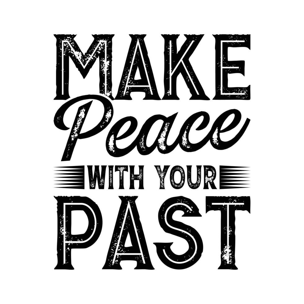 Make peace with your past - Typography motivational T shirt design vector