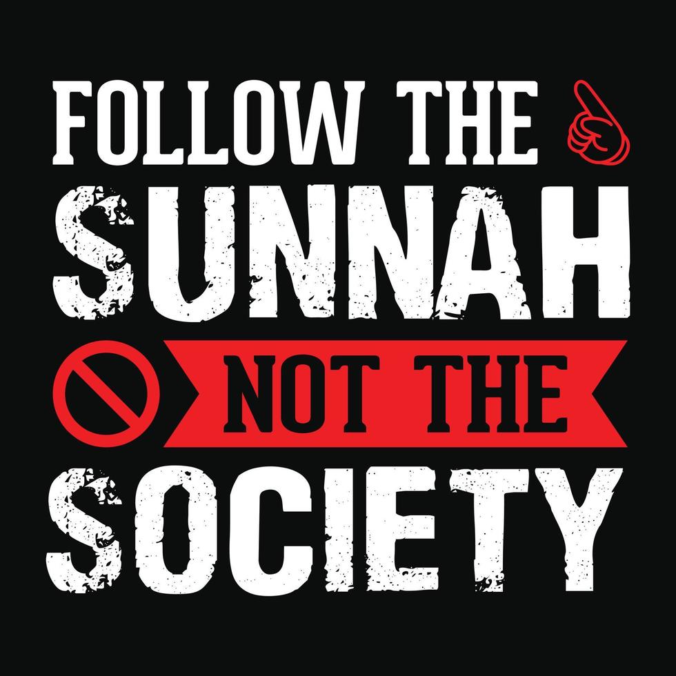 Follow the sunnah not the society - Islamic quote typography t shirt or poster design vector