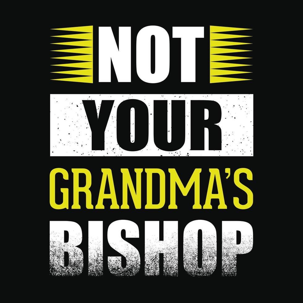 Not your grandma's bishop - Typographic vector t shirt or poster design