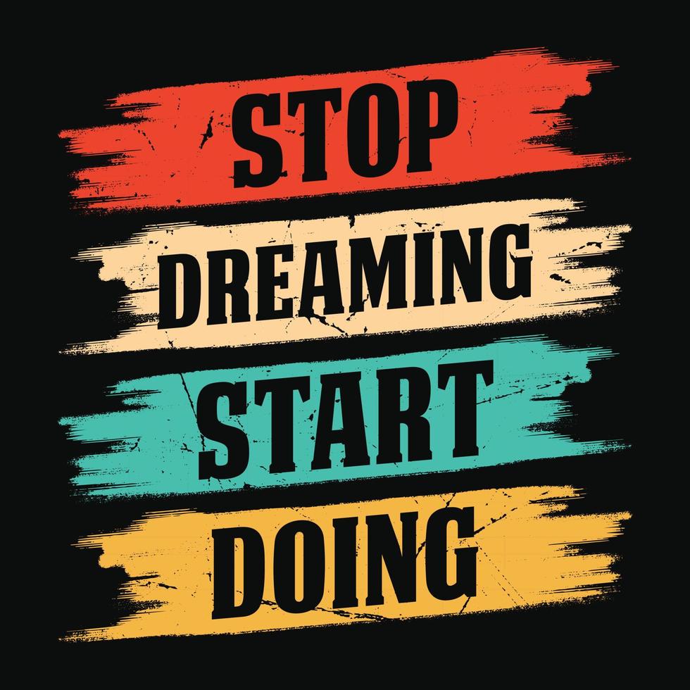 Stop dreaming start doing - Typographic vector t shirt or poster design