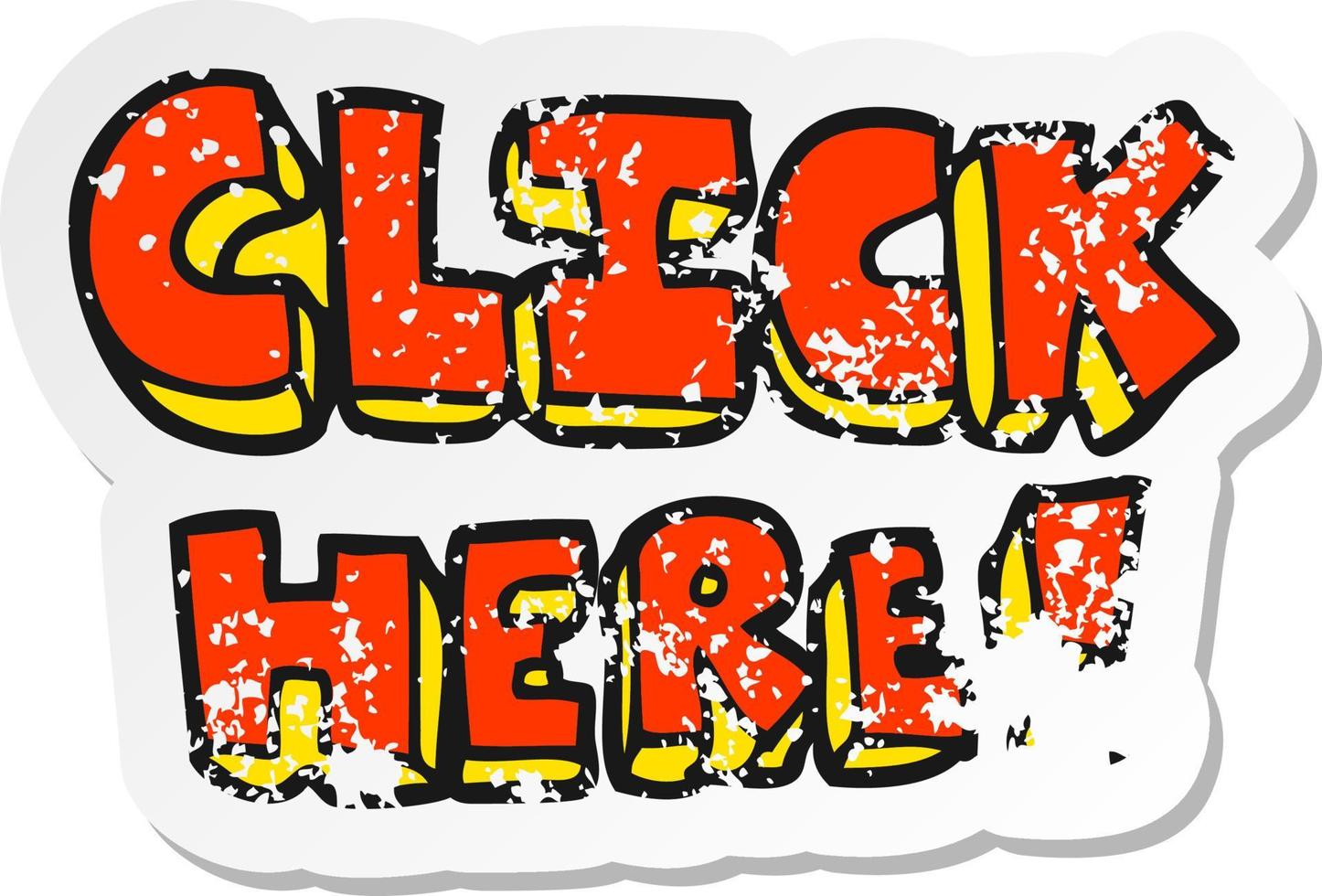 retro distressed sticker of a cartoon click here word symbol vector