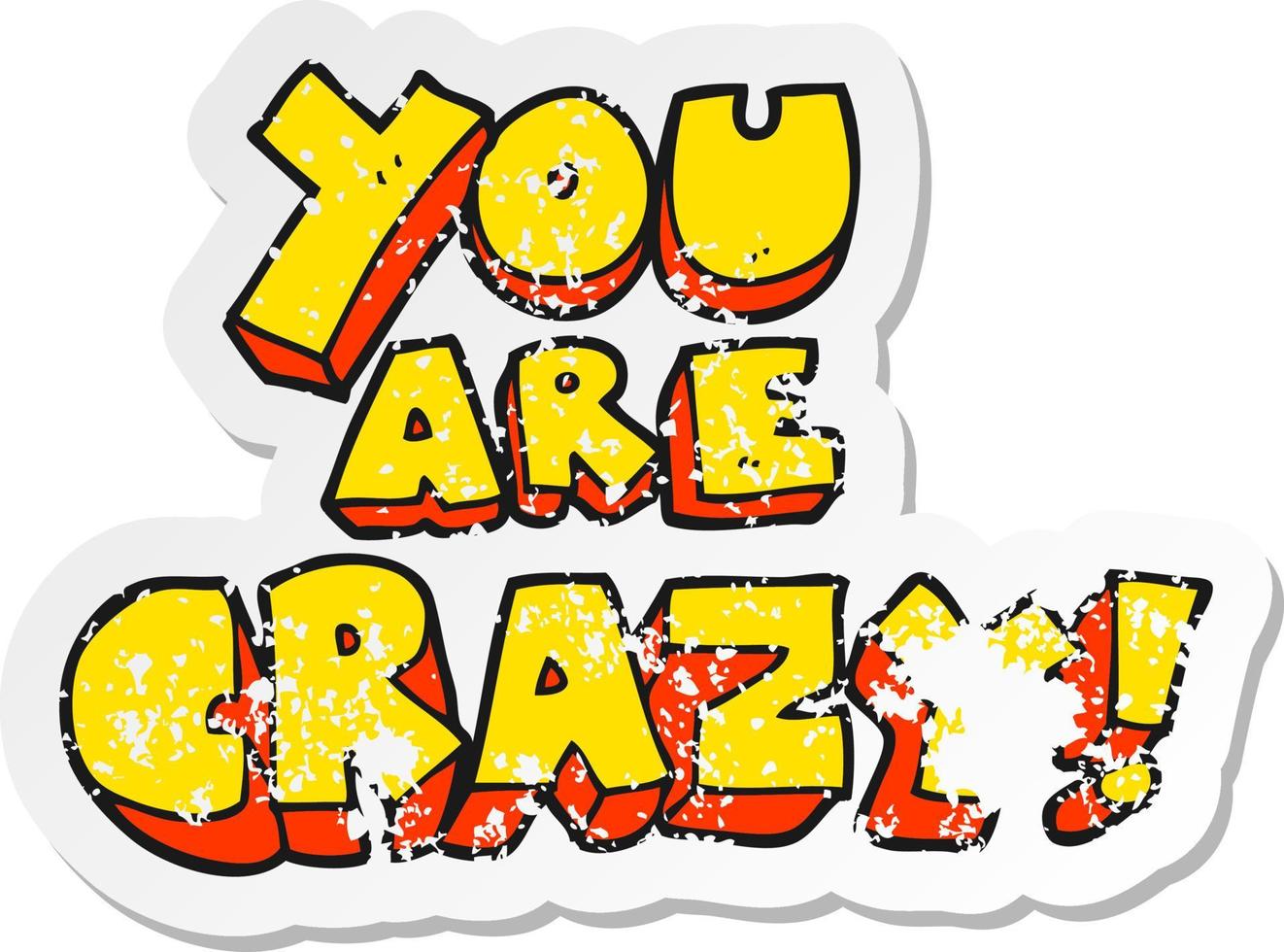 retro distressed sticker of a you are crazy cartoon symbol vector