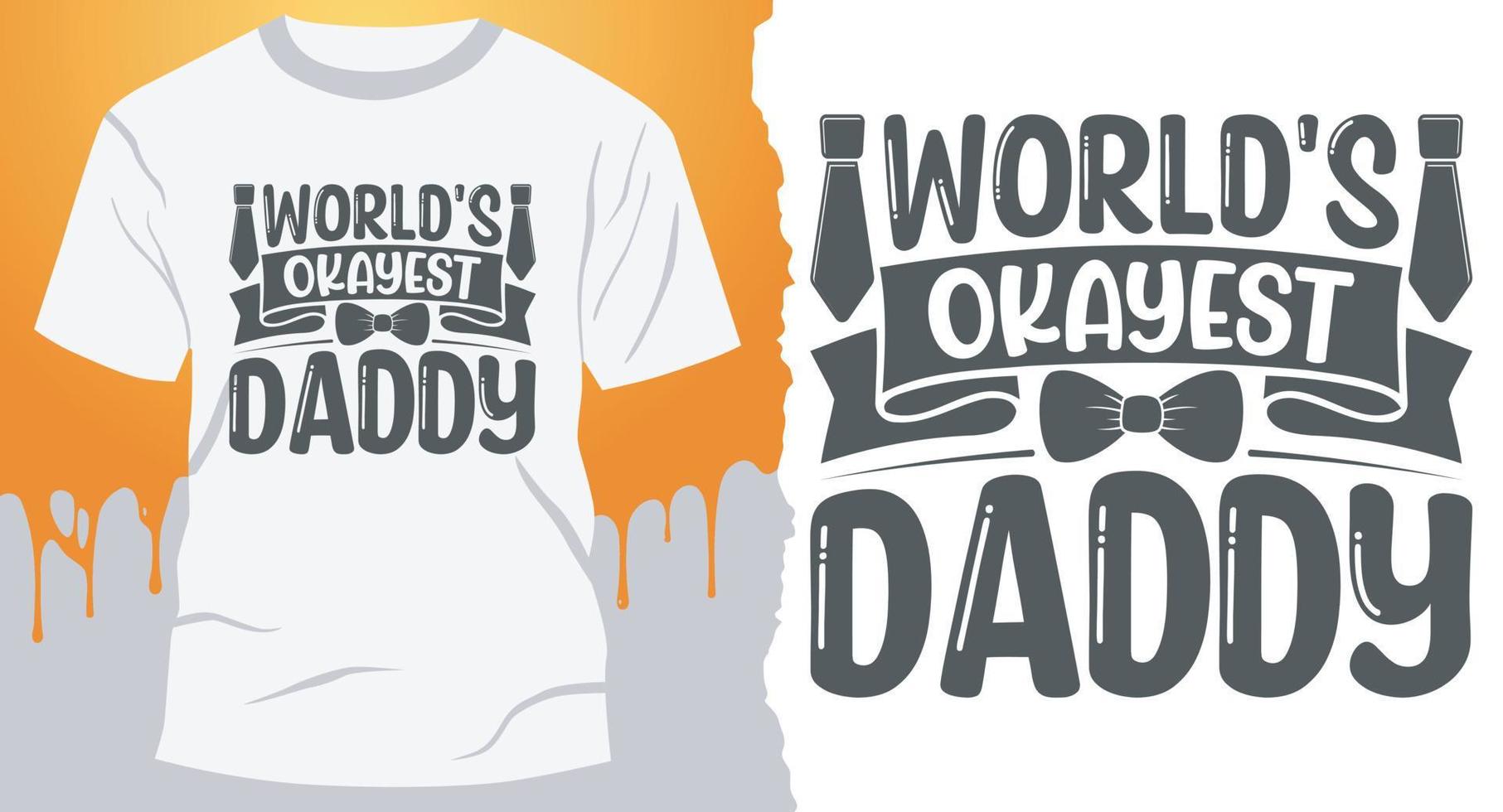 World's Okayest Daddy. Fater's Day T-Shirt Design. Best Father's Day Design for gift cards, banners, vectors, t-shirts, posters, print, etc vector