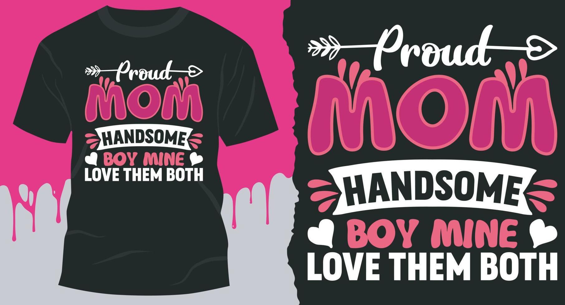 Proud Mom Handsome Boy Mine Love Them Both T-Shirt Design. Best mommy gift shirt design vector