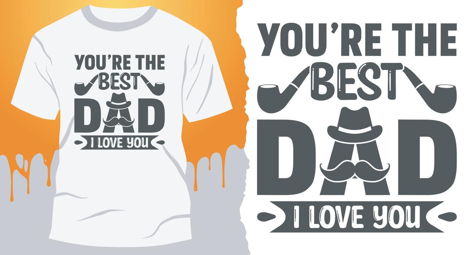 You are the best Dad I love you.  Father's Day quote t-shirt design vector