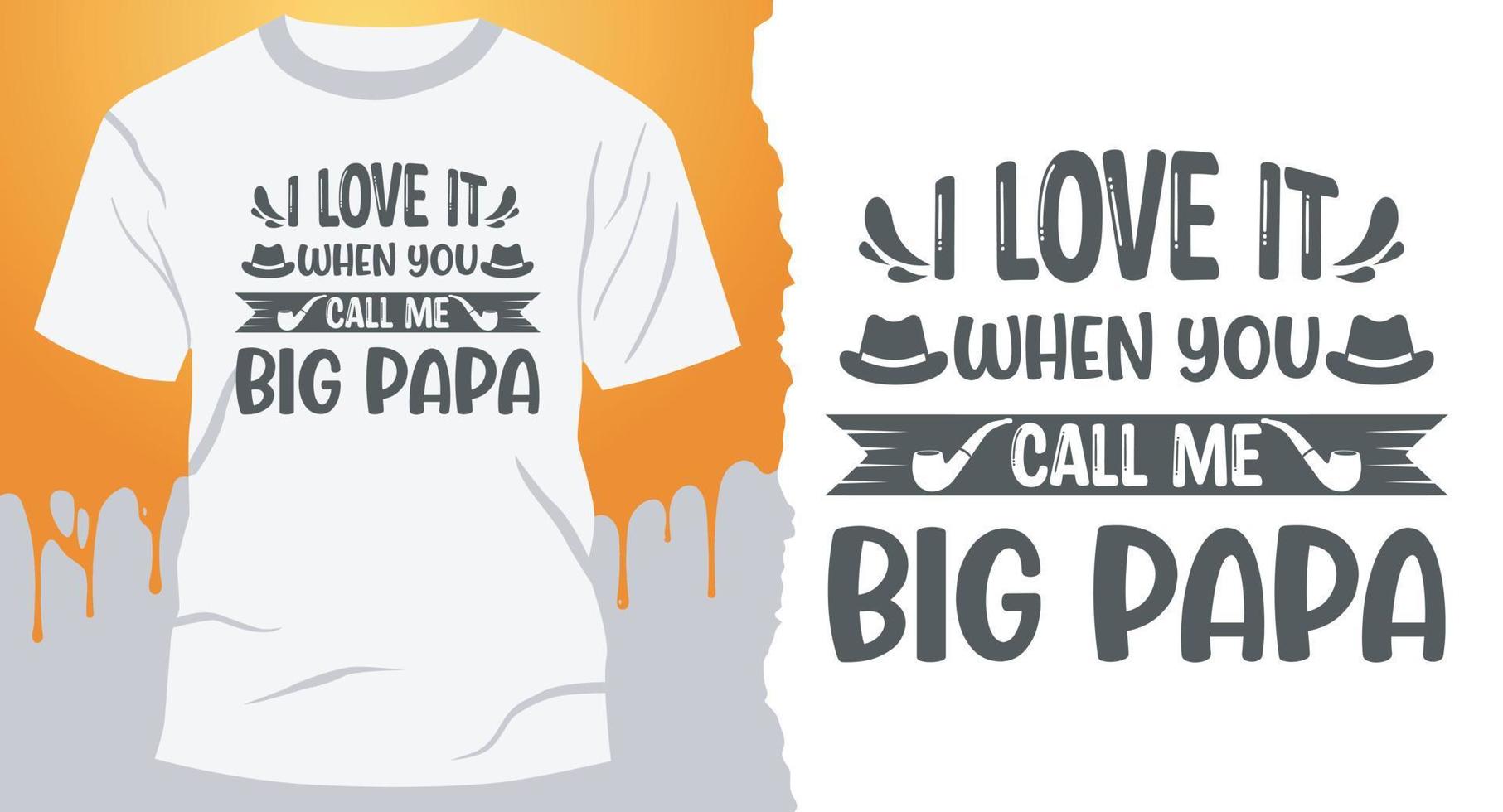 I Love It When You Call Me Big Papa. Best Father T-Shirt Design vector