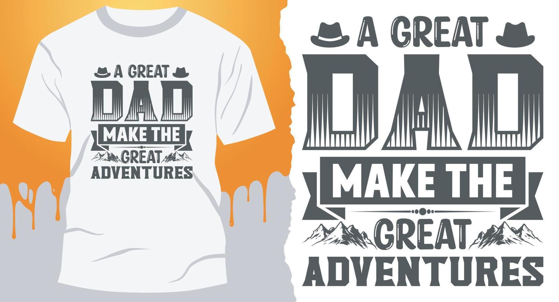A Great DAD Make The Great Adventures. Father's Day quote t-shirt design vector