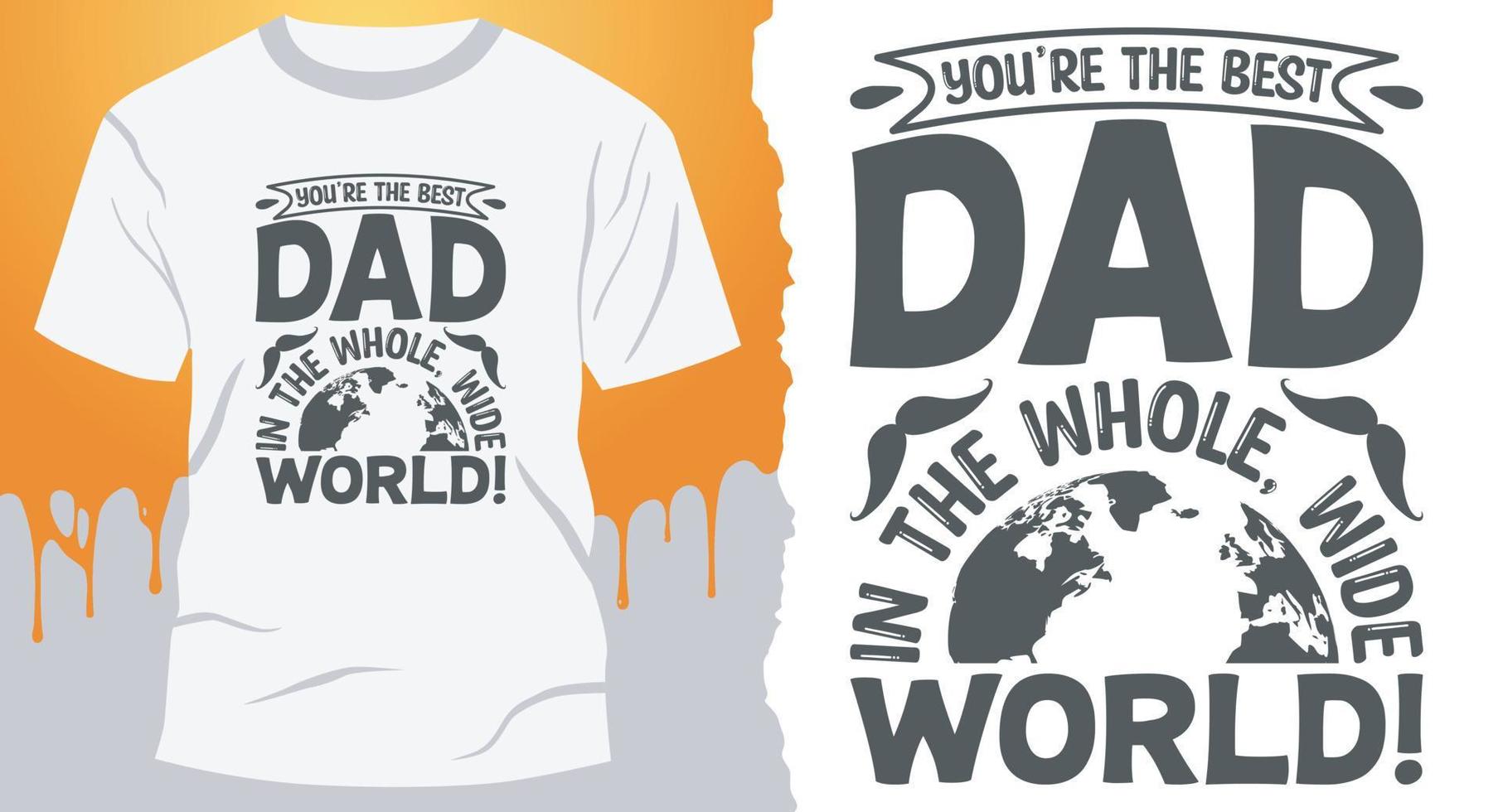 You're the best dad in the whole, wide world. Best Dad gift shirt design vector