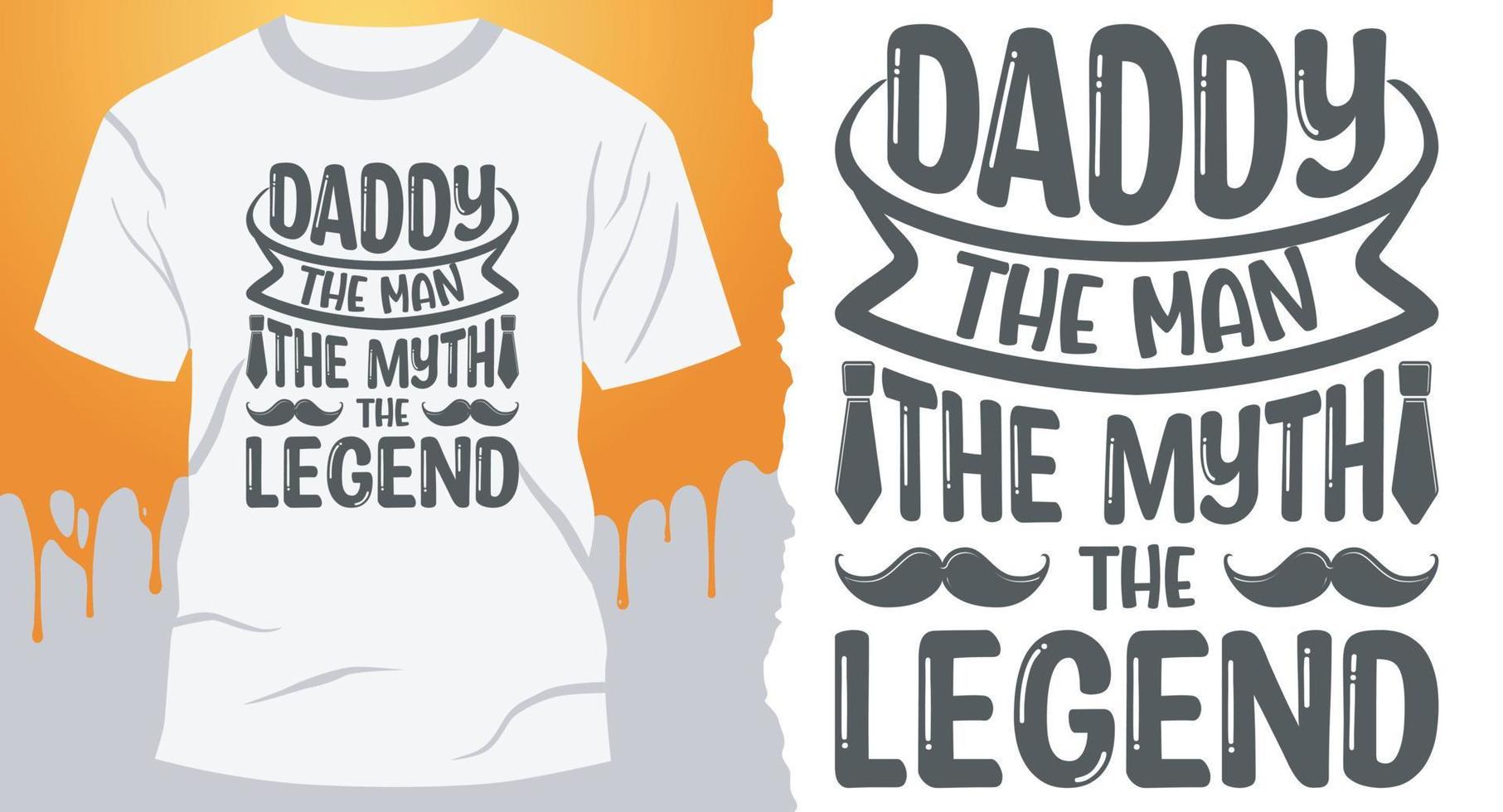 Daddy The Man The Myth The Legend. Best Father T-Shirt Design vector