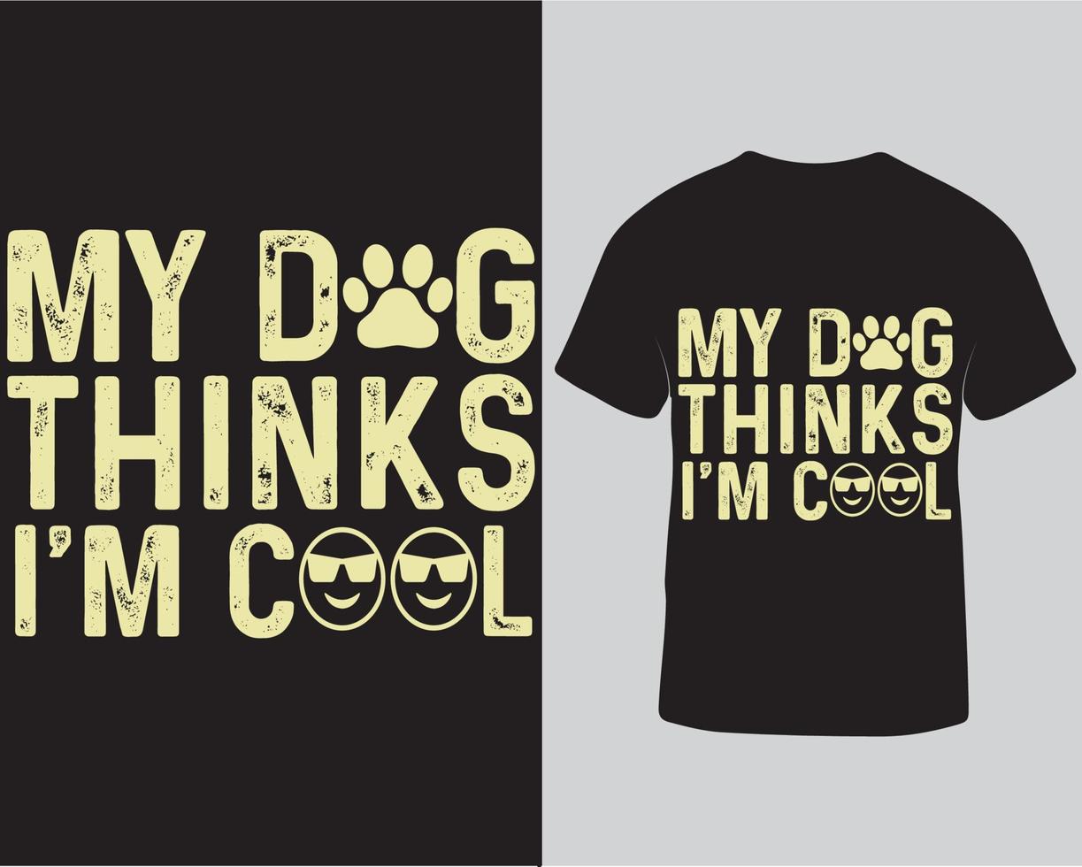 My dog think I'm cool dog lover typography t-shirt design template pro download vector