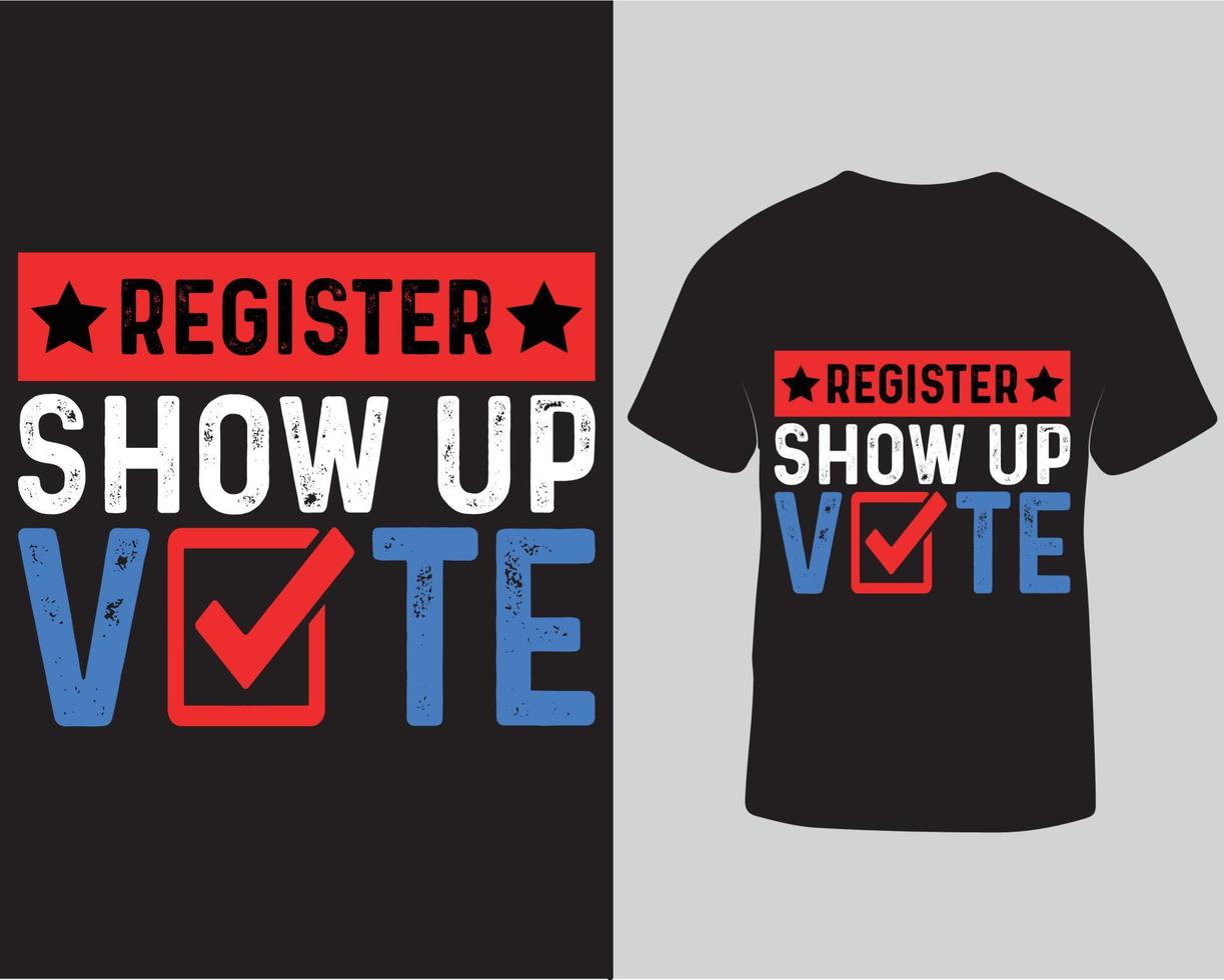 Register show up vote typography t-shirt design. Election lettering t-shirt design template free download vector