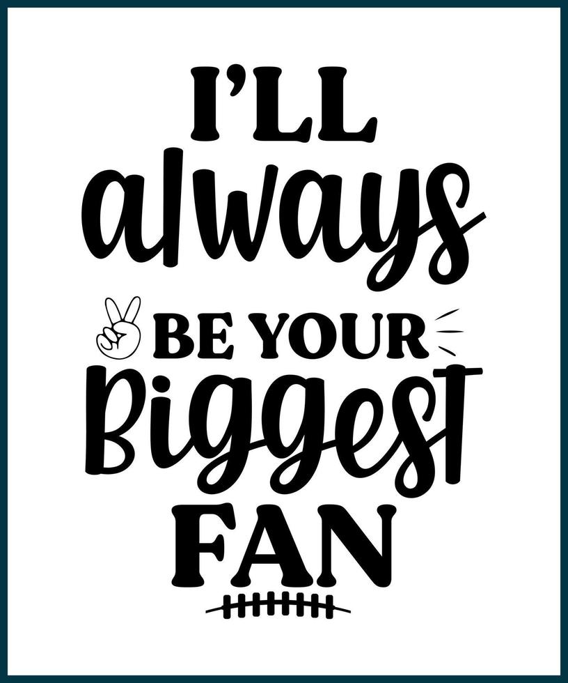 Football Lovers I'll Always Be Your Biggest Football Fan T-Shirt Football Lovers I'll Always Be Your Biggest Football Fan T-Shirt
