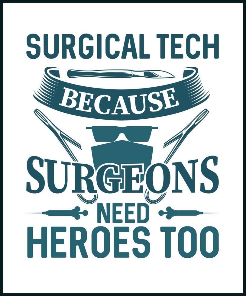 Surgical tech because surgeons need hero too. Surgical technologist vector t shirt design isolated on white background. Surgeon's assistant gift. Best for t shirt, mug, card, greeting, print.