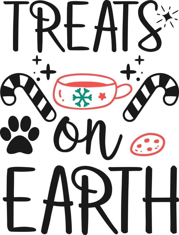 Treats on earth. Funny Christmas dog saying vector illustration design isolated on white background. Xmas holidays pet or cat paw sign phrase. Santa paws quotes. Print for card, gift,  t shirt