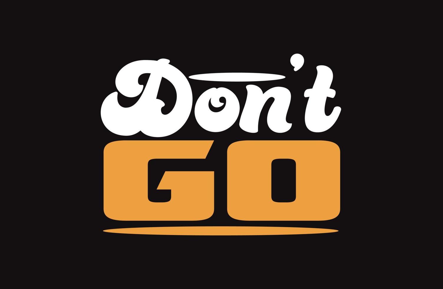 don't go typography t shirt design vector