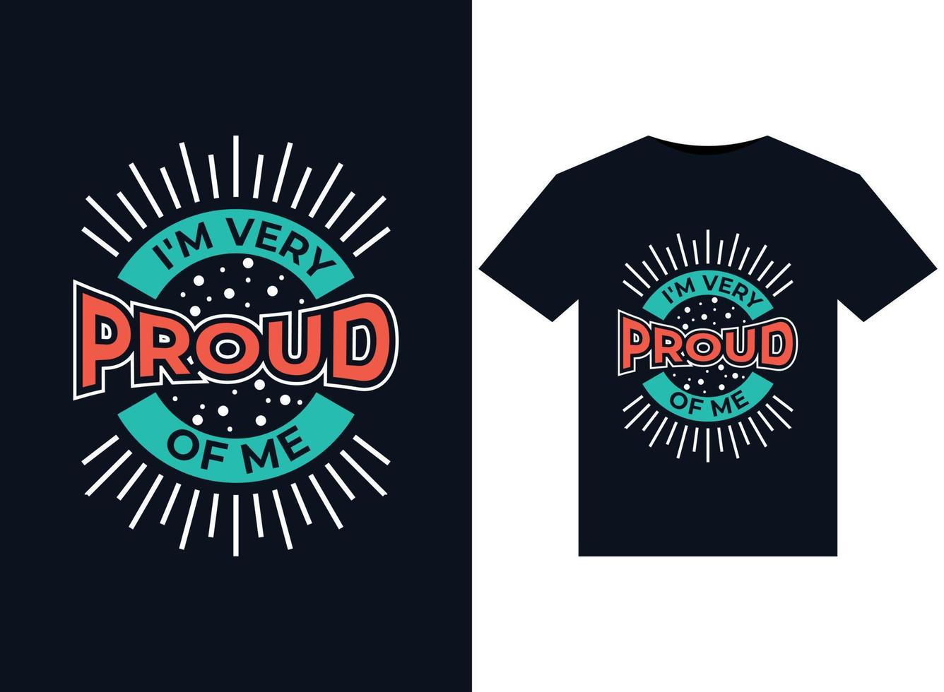 I'm very proud of me illustrations for print-ready T-Shirts design vector