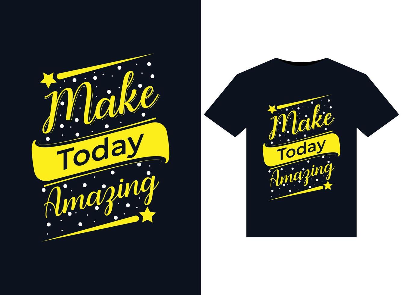 Make today amazing illustrations for print-ready T-Shirts design vector