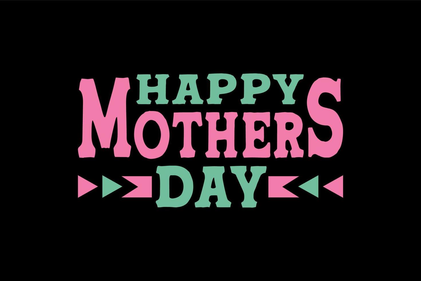 Happy mothers day, mothers day t shirt design vector