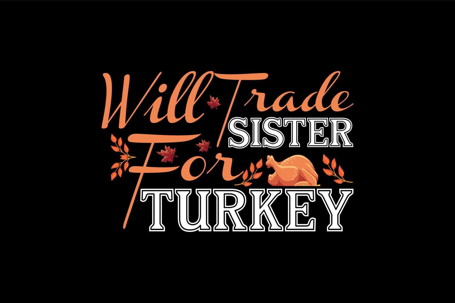 Will trade sister for turkey, thanksgiving t shirt design vector