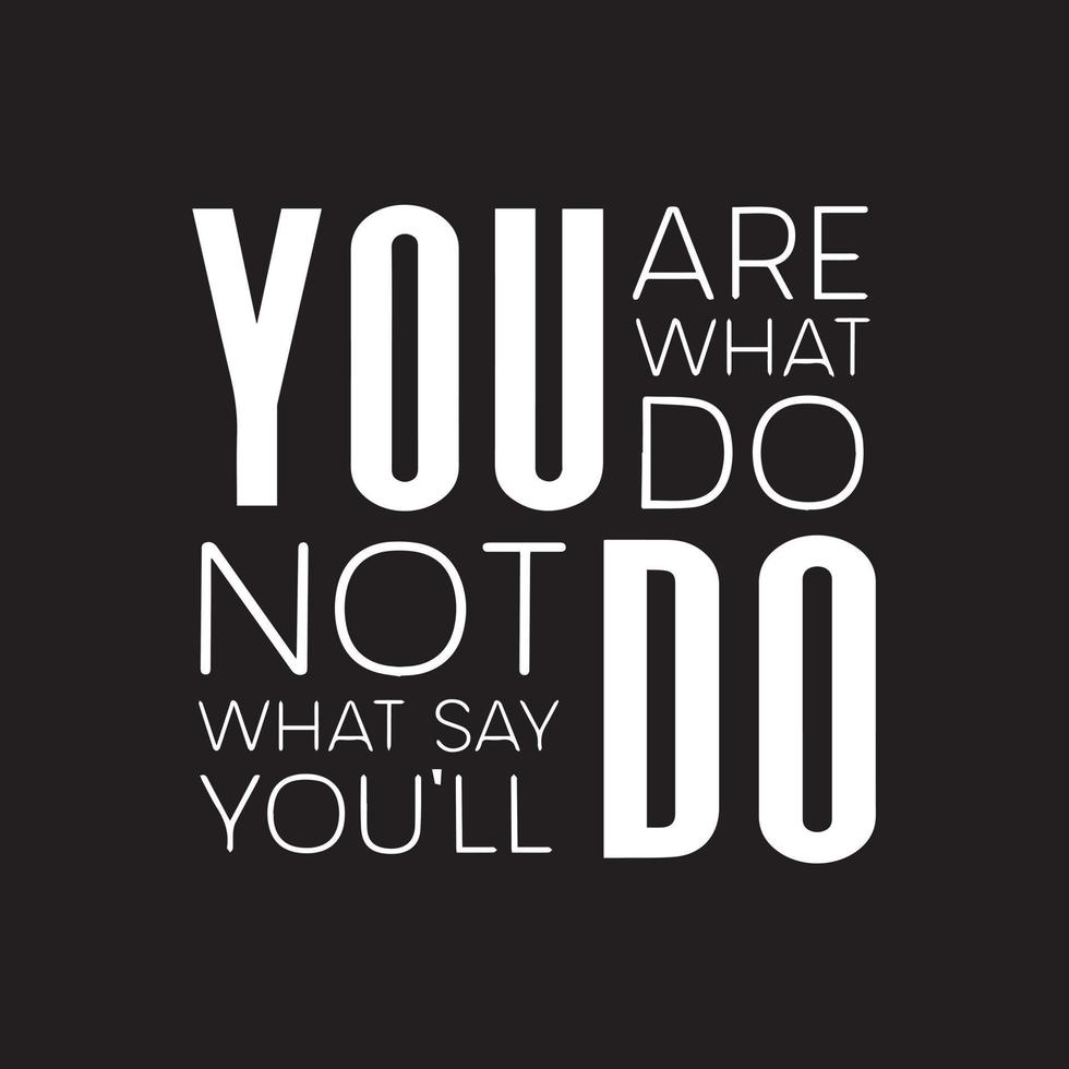 Motivational typography quote - You are what you do not what you'll say you do vector