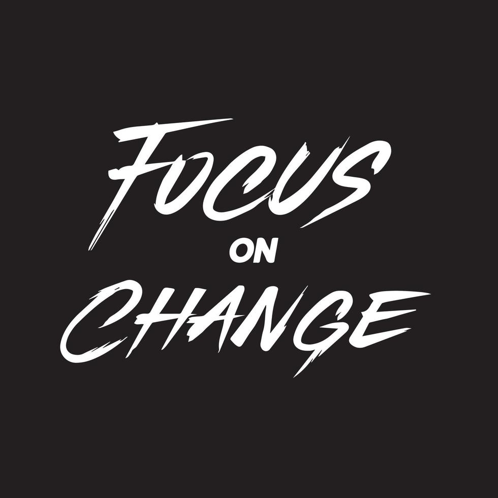 Motivational typography quote -Focus on change vector