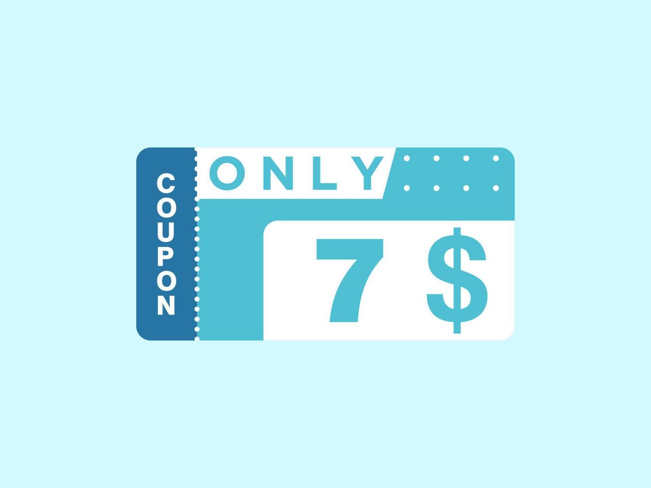 7 Dollar Only Coupon sign or Label or discount voucher Money Saving label, with coupon vector illustration summer offer ends weekend holiday