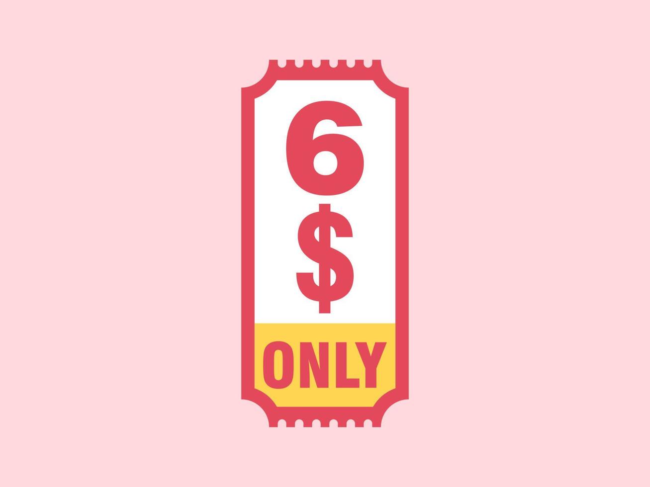 6 Dollar Only Coupon sign or Label or discount voucher Money Saving label, with coupon vector illustration summer offer ends weekend holiday