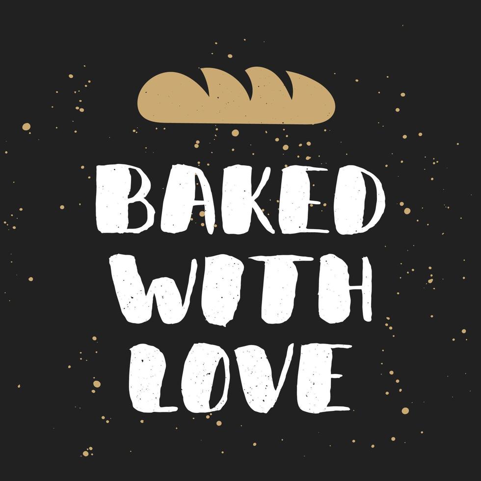 Vector card with hand drawn unique typography design element for greeting cards, decoration, prints and posters. Baked with love with bread, handwritten lettering, modern ink brush calligraphy.