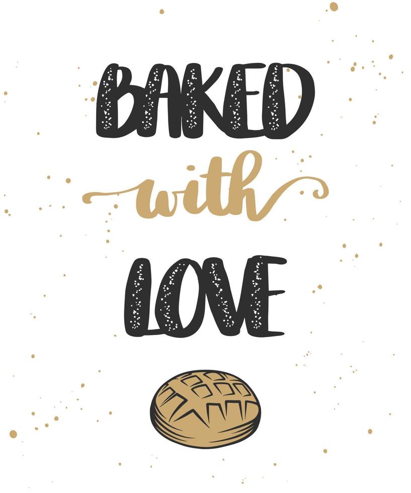 Vector card with hand drawn unique typography design element for greeting cards, decoration, prints and posters. Baked with love with bread, handwritten lettering, modern calligraphy.