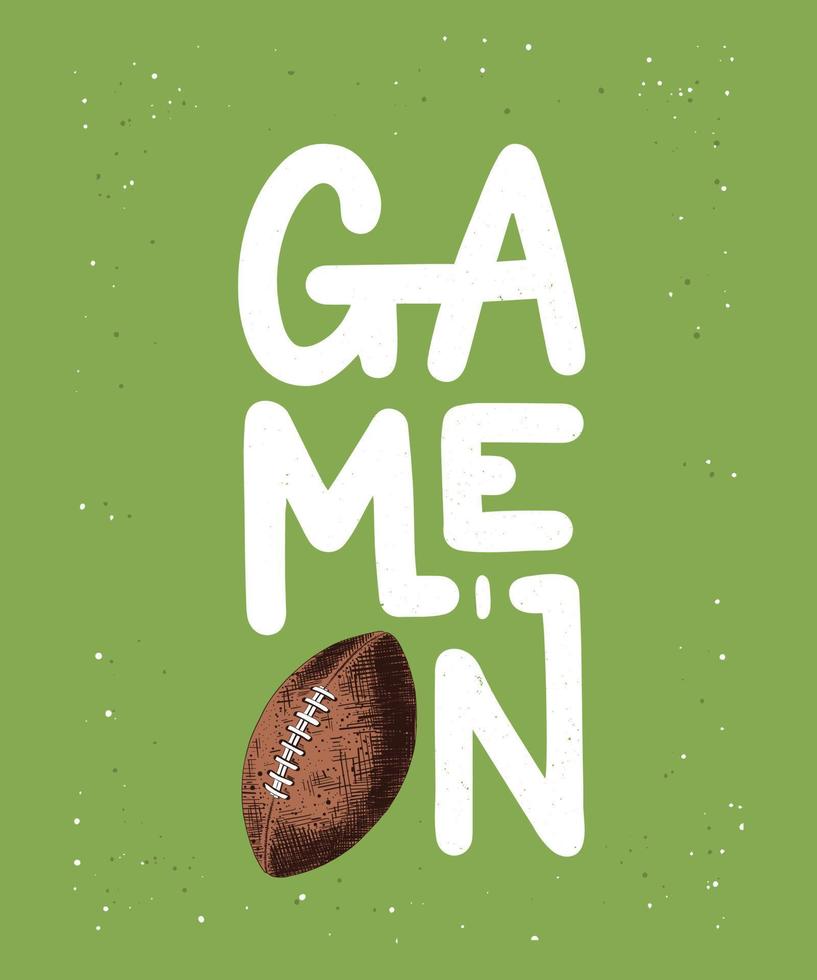 Vector engraved style detailed illustration for posters, decoration and print in vintage style. Hand drawn sketch of american football ball, modern lettering, Game On, on green background.