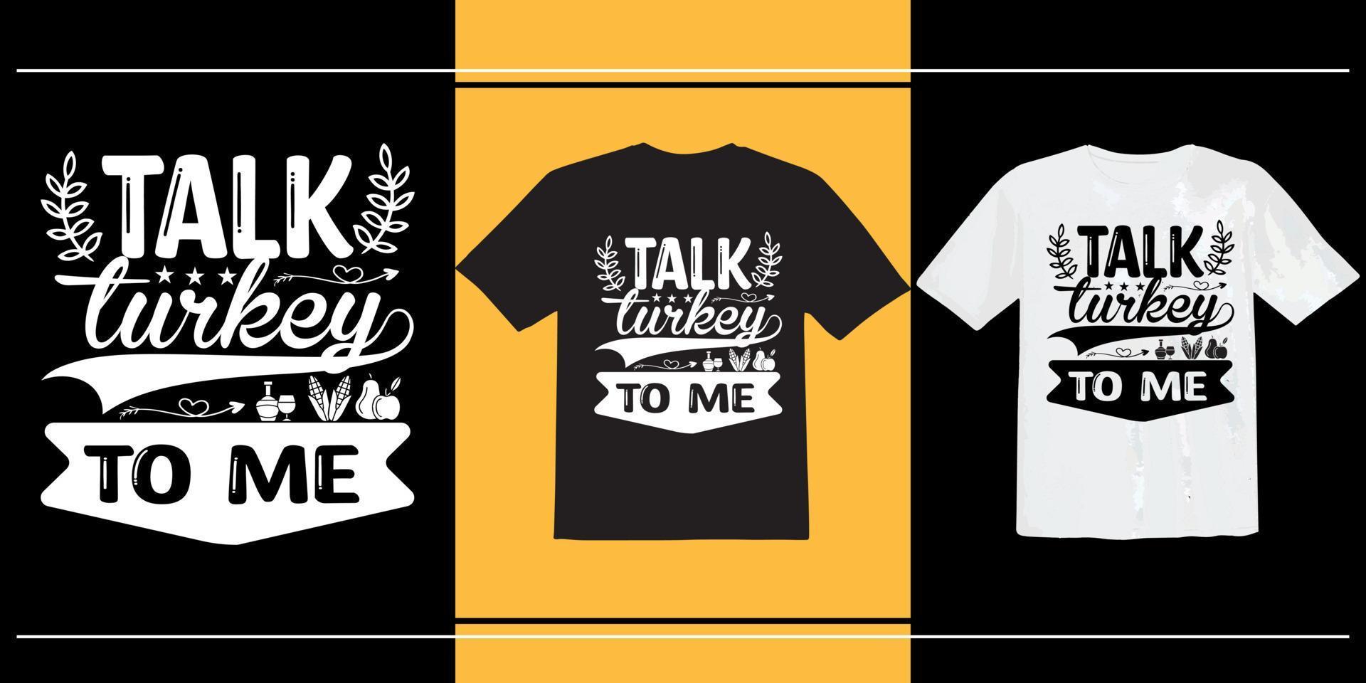 Talk Turkey To me t shirt, thanksgiving t shirt, Happy Thanksgiving Day t shirt, typography, print ready t shirt vector