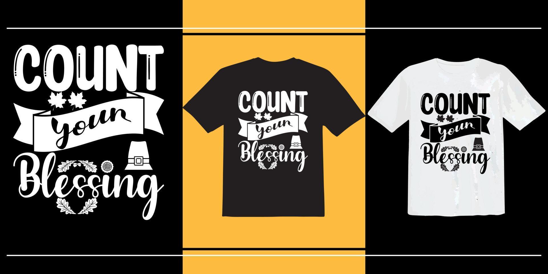 Count Your Blessing t shirt, thanksgiving t shirt, Happy Thanksgiving Day t shirt, typography, print ready t shirt vector