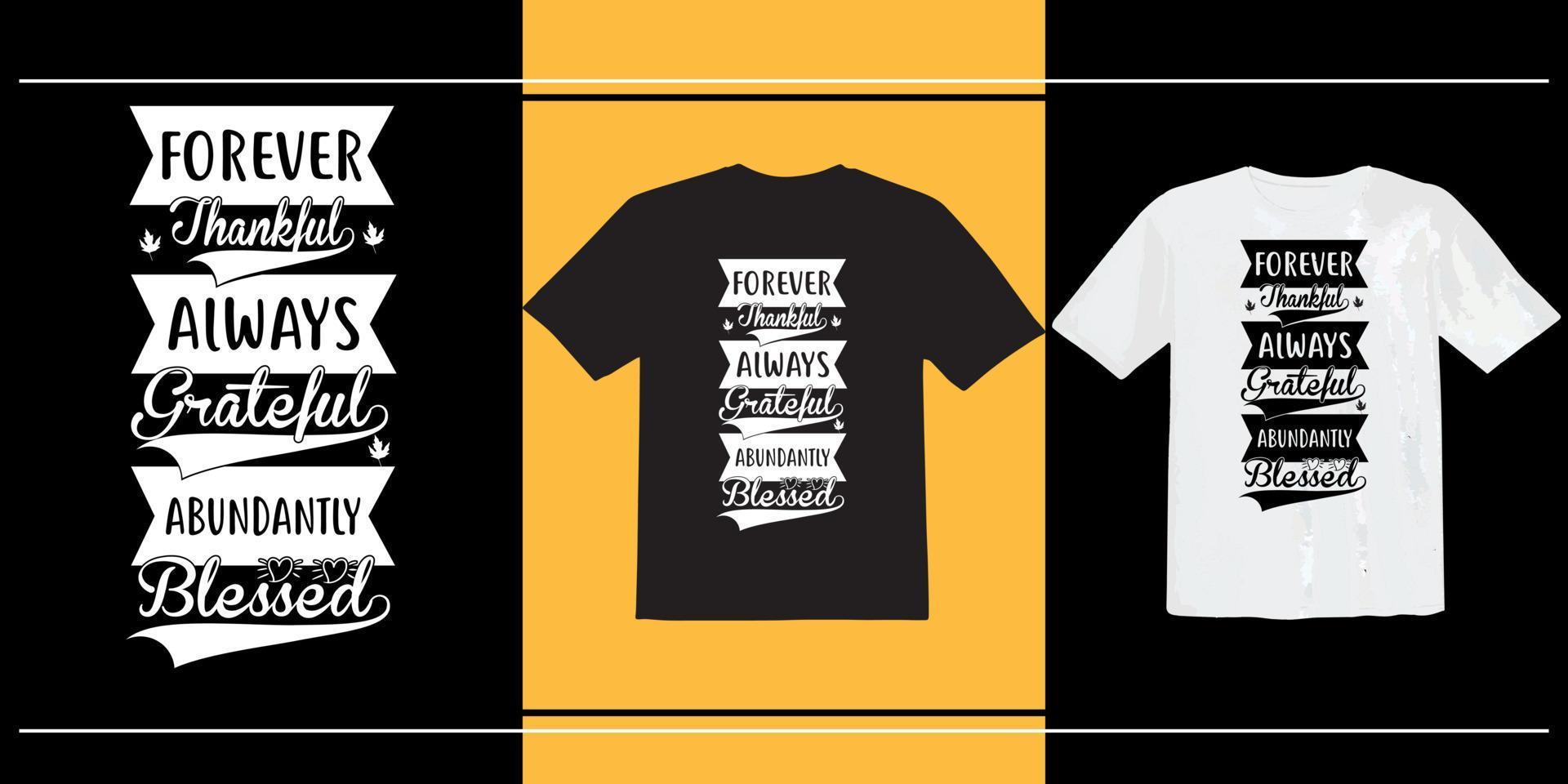 Forever thankful always grateful abundantly blessed t shirt, thanksgiving t shirt, Happy Thanksgiving Day t shirt, typography, print ready t shirt vector