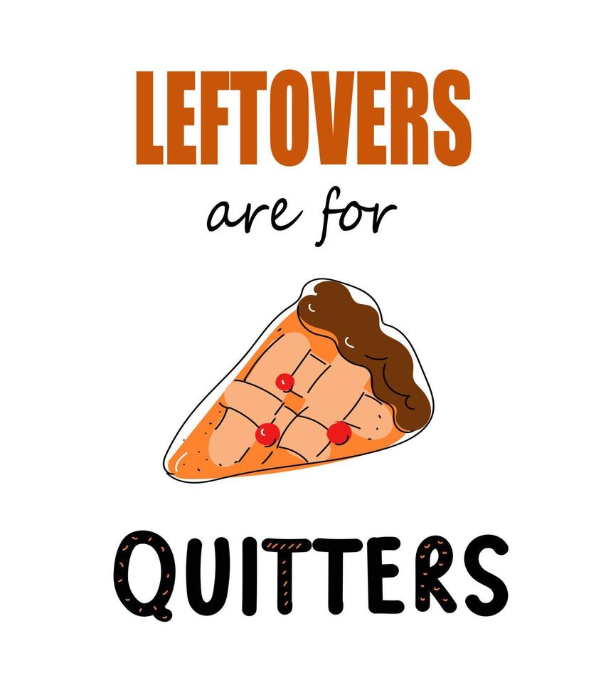 Leftovers Are For Quitters celebrate design, vector doodle illustration