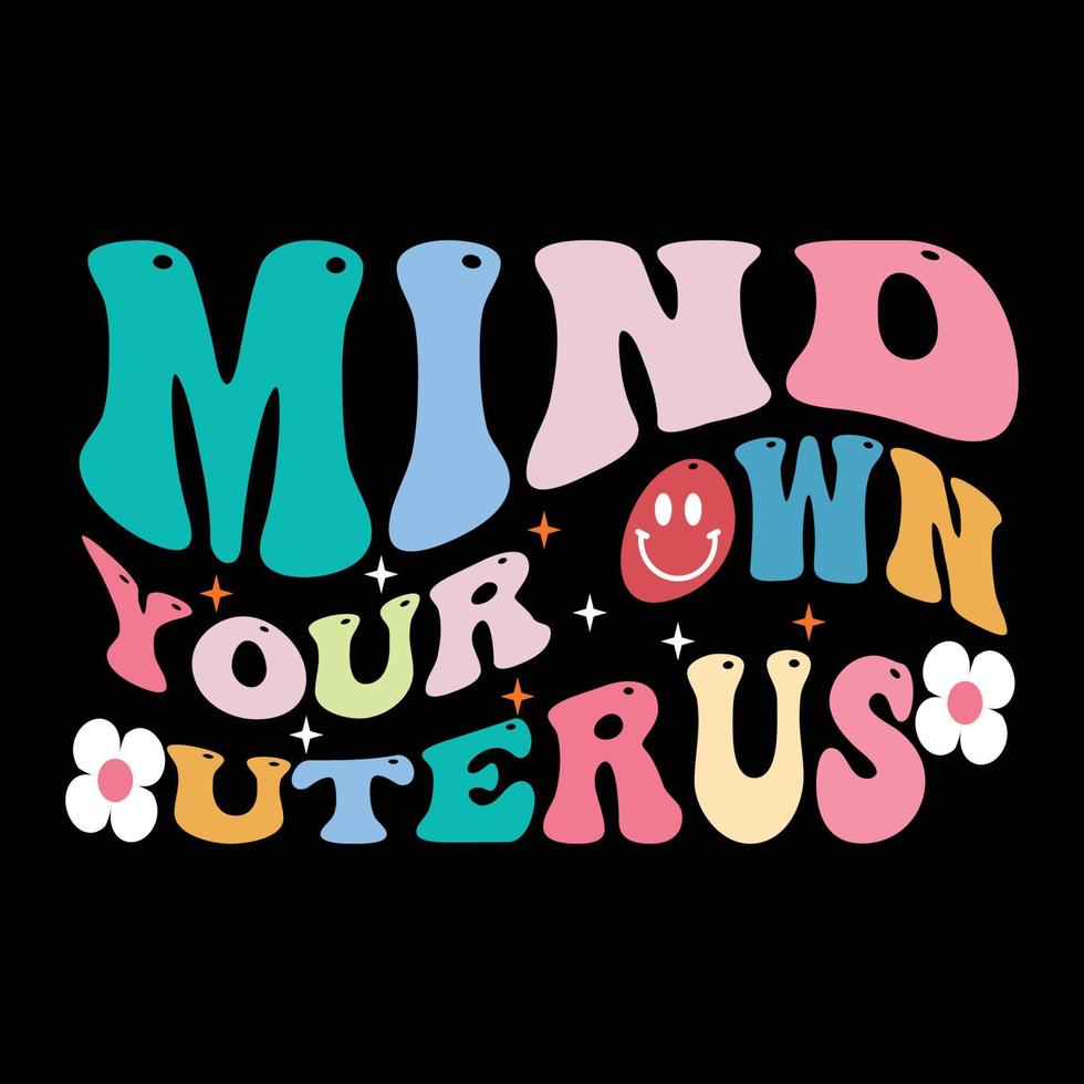 Mind your own uterus retro t shirt design vector