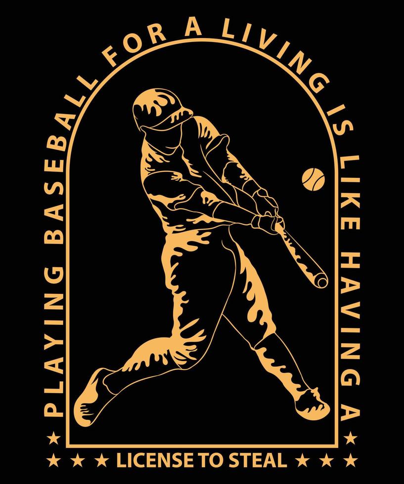 Playing Baseball All For A Living Is Like Having A License To Steal T-Shirt Design vector