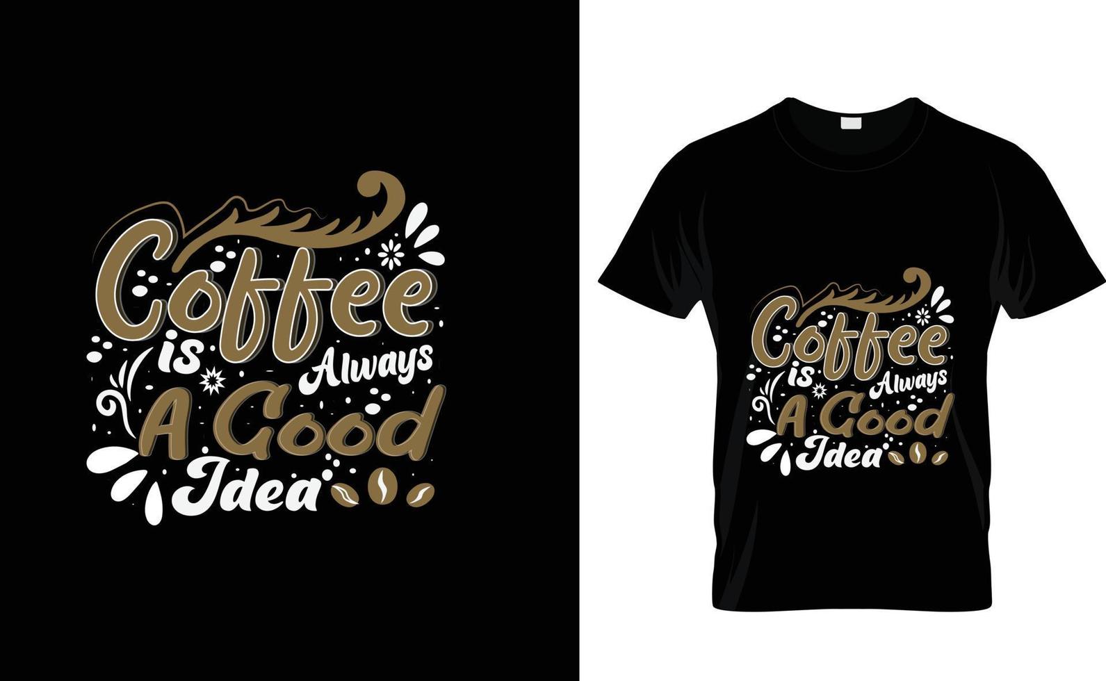 COFFEE IS ALWAYS...CUSTOM T SHIRT vector