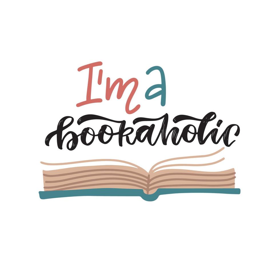 Lettering Quote - am a bookaholic. I love reading concept for libraries, stores, festivals, fairs and schools. Vector flat illustration of open book.