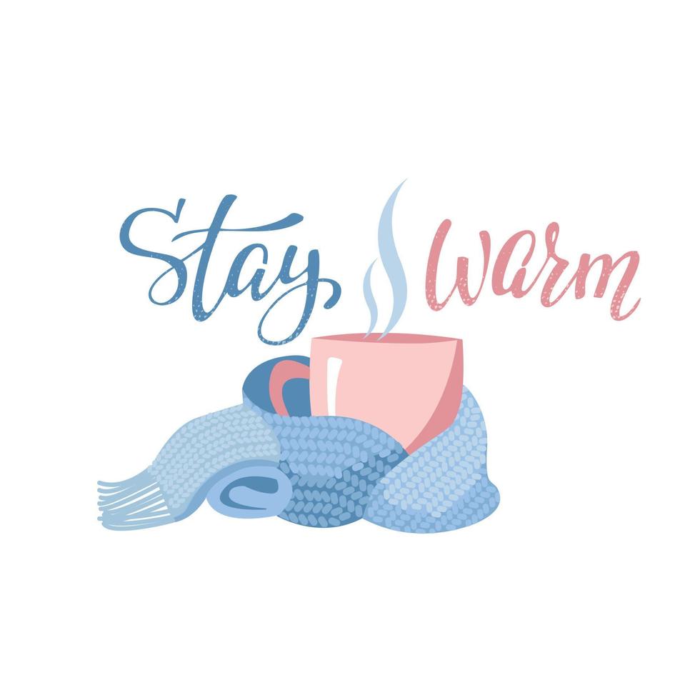 Pink mug with tea or coffee wrapped blue scarf. Hand drawn lettering inscription Stay warm. Mugs, wrapped in a knitted warm scarf. warming atmosphere for hanging out. Flat cartoon style illustration vector