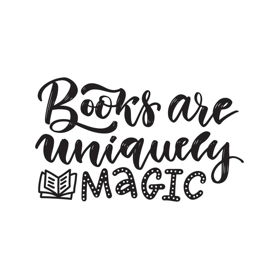 Books are uniquely magic - Inspirational and Motivational Quote. Hand Lettering And Typography Design Art for T-shirts, Posters, Invitations, Greeting Cards. Vector Black text