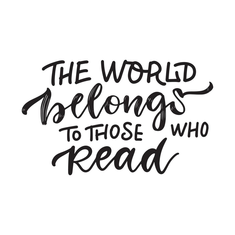 The world belongs to those who read - Inspirational and Motivational Quote. Hand Lettering Design Art for T-shirts, Posters, , Greeting Cards. Vector Black text isolated on white background.