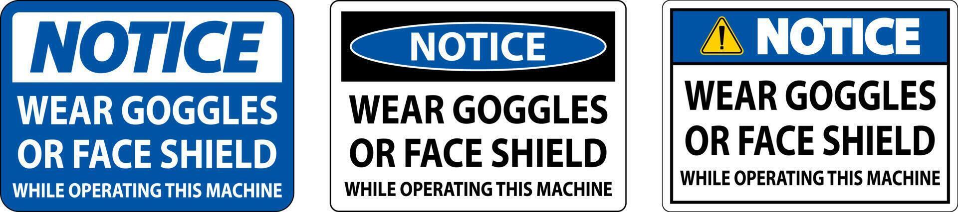 Notice Wear Goggles or Face Shield Sign On White Background vector