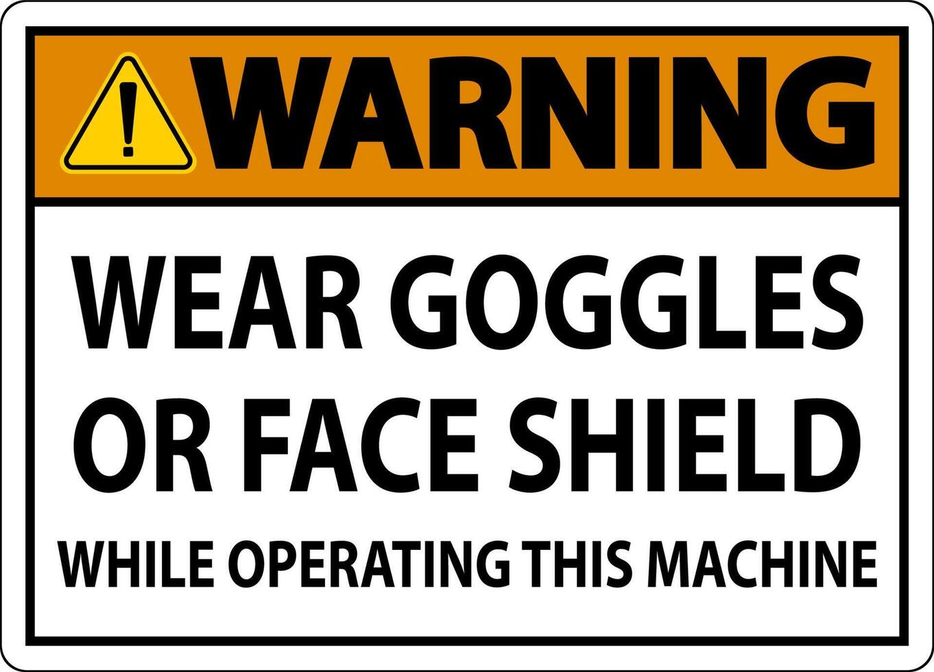 Warning Wear Goggles or Face Shield Sign On White Background vector